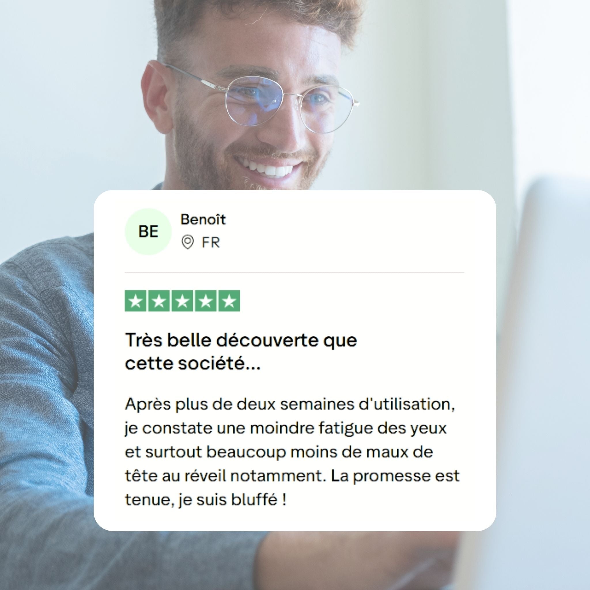 Recensione del cliente: Una bellissima scoperta questa azienda...
Dopo più di due settimane di utilizzo, noto una minore affaticamento degli occhi e soprattutto molti meno mal di testa al risveglio in particolare. La promessa è mantenuta, sono sbalordito